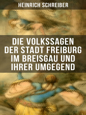 cover image of Die Volkssagen der Stadt Freiburg im Breisgau und ihrer Umgegend